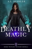  A.L. Kessler - Deathly Magic - Here Witchy Witchy, #2.