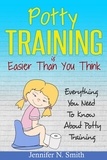  Jennifer N. Smith - Potty Training Is Easier Than You Think: Everything You Need To Know About Potty Training.