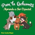  leela hope - Pam la Cachorrita Aprende a Ser Especial - Libros para ninos en español [Children's Books in Spanish).