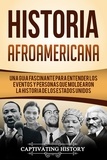  Captivating History - Historia Afroamericana: Una Guía Fascinante para entender los eventos y personas que moldearon la Historia de los Estados Unidos.