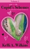  Kelli A. Wilkins - Cupid’s Schemes - Volume 1: A Collection of Sweet Romances - Cupid's Schemes, #1.