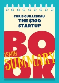  Great Books & Coffee - 15 min Book Summary of Chris Guillebeau 's book "The $100 Startup" - The 15' Book Summaries Series, #11.