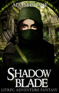  Adam Drake - Shadow Blade: LitRPG Adventure Fantasy - LitRPG: Shadow For Hire, #4.