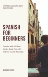  Mariana Ferrer - Spanish for Beginners: Practice Book with 20 Short Stories, Test Exercises, Questions &amp; Answers to Learn Everyday Spanish Fast - Spanish Lessons for Beginners, #1.