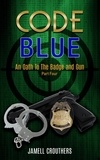  Jamell Crouthers - Code Blue: An Oath to the Badge and Gun 4 - Code Blue, #4.