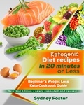  Sydney Foster - Ketogenic Diet Recipes in 20 Minutes or Less:: Beginner’s Weight Loss Keto Cookbook Guide - Keto Diet Coach.