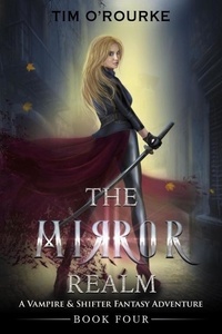  Tim O'Rourke - The Mirror Realm (Book Four): A Vampire &amp; Shifter Fantasy Adventure - The Lacey Swift Series, #4.