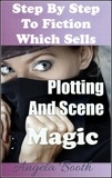  Angela Booth - Step By Step To Fiction Which Sells: Plotting And Scene Magic.