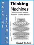  Alasdair Gilchrist - Machine Learning: Adaptive Behaviour Through Experience - Thinking Machines.