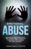  Jonathan S. Costas - Emotional Abuse: Recovering and Healing from Toxic Relationships, Parents or Coworkers while Avoiding the Victim Mentality.