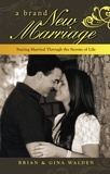  Brian Walden et  Gina Walden - A Brand New Marriage: Staying Married Through the Storms of Life.