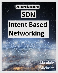  Alasdair Gilchrist - An Introduction to SDN Intent Based Networking.