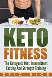  Epic Rios - Keto Fitness: The Ketogenic Diet, Intermittent Fasting And Strength Training.