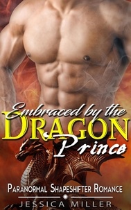  Jessica Miller - Embraced by the  Dragon Prince  (Paranormal Shapeshifter Romance).
