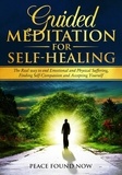  Peace Found Now - Guided Meditation for Self-Healing: The Real Way to End Emotional and Physical Suffering, Finding Self-Compassion and Accepting Yourself.