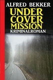  Alfred Bekker - Undercover Mission: Kriminalroman - Alfred Bekker Thriller Edition.