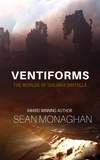  Sean Monaghan - Ventiforms - The Worlds of Shilinka Switalla, #4.