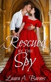  Laura A. Barnes - Rescued By the Spy - Romancing the Spies, #2.