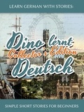  André Klein - Learn German with Stories: Dino lernt Deutsch Collector’s Edition - Simple Short Stories for Beginners (5-8) - Dino lernt Deutsch, #0.