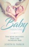  Joseph R. Parker - Baby Parenting: 2 Book box set. Includes: Newborn Baby, Baby Care. All you need to know about infant and toddler development, sleep, feeding, teeth and more! - Wise Parenting.