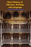  Paul R. Wonning - Short History of Libraries, Printing and Language - Short History Series, #4.