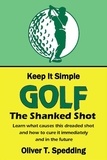  Oliver T. Spedding - Keep it Simple Golf - The Shank - Keep it Simple Golf, #6.