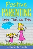  Jennifer N. Smith - Positive Parenting Is Easier Than You Think.