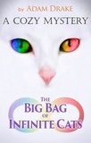  Adam Drake - The Big Bag of Infinite Cats: A Cozy Mystery - An Infinite Cats Mystery, #1.