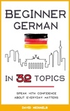  David Michaels - Beginner German in 32 Topics: Speak with Confidence About Everyday Matters..