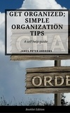  James Peter Andrews - Get Organized; Simple Organization Tips - Self Help.