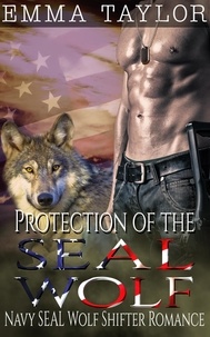  Emma Taylor - Protection of the SEAL Wolf (Navy SEAL Wolf Shifter Romance).