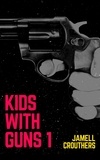 Jamell Crouthers - Kids With Guns 1 - Kids With Guns, #1.