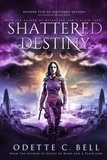  Odette C. Bell - Shattered Destiny Episode Five - Shattered Destiny, #5.