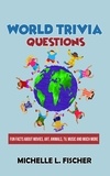 Michelle L. Fischer - World Trivia Questions - Fun Facts About Movies, Art, Animals, TV, Music And Much More.