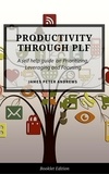  James Peter Andrews - Productivity Through PLF - Self Help.