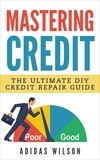  Adidas Wilson - Mastering Credit - The Ultimate DIY Credit Repair Guide.