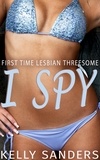  Kelly Sanders - I Spy - First Time Lesbian Threesome.