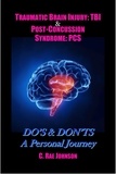  C. Rae Johnson - Traumatic Brain Injury &amp; Post Concussion Syndrome:Do's &amp; Dont's A Personal Journey - TRAUMATIC BRAIN INJURY: TBI &amp; POST-CONCUSSION SYNDOME: PCS, #2.