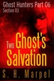  S. H. Marpel - Two Ghost's Salvation - Section 03 - Ghost Hunters - Salvation, #3.
