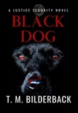  T. M. Bilderback - Black Dog - A Justice Security Novel - Justice Security, #12.