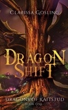  Clarissa Gosling - Dragon Shift: A young adult fantasy - Dragons of Kaitstud, #1.