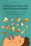  Sam Dickinson - Food Addiction and  Weight Management New Perspectives in the Treatment of Obesity.