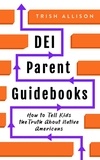  Trish Allison - How to Tell Kids the Truth About Native Americans - DEI Parent Guidebooks.