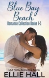  Ellie Hall - Blue Bay Beach Romance Collection Box Set Books 1-3 - Blue Bay Beach Romance.