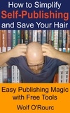  Wolf O'Rourc - How to Simplify Self-Publishing and Save Your Hair.