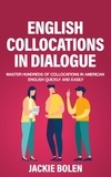  Jackie Bolen - English Collocations in Dialogue: Master Hundreds of Collocations in American English Quickly and Easily.