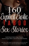  Layla Mills et  Alicia Moss - 160 Explicit Erotic Taboo Sex Stories : Cuckold, Bisexual, Femdom, Swingers, Threesomes, Paranormal, Dogging, Medical, Lesbian First Time and Much Much More.
