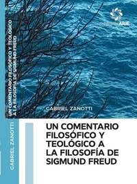  Gabriel Zanotti - Un comentario filosófico y teológico a la filosofía de Sigmund Freud.