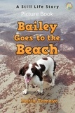  Maria Tamayo - Bailey Goes to the Beach. A Still Life Story. Picture Book..