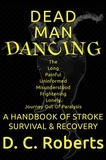  D. C. Roberts - Dead Man Dancing, A Handbook Of Stroke Survival &amp; Recovery.